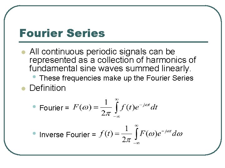 Fourier Series l All continuous periodic signals can be represented as a collection of