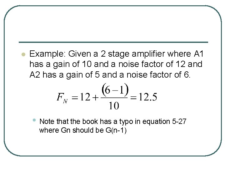 l Example: Given a 2 stage amplifier where A 1 has a gain of