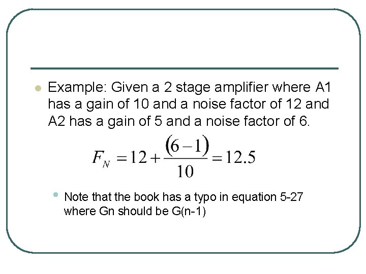 l Example: Given a 2 stage amplifier where A 1 has a gain of