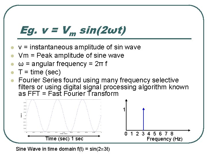 Eg. v = Vm sin(2ωt) l l l v = instantaneous amplitude of sin