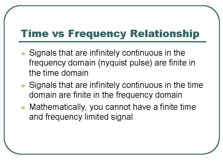 Time vs Frequency Relationship l l l Signals that are infinitely continuous in the