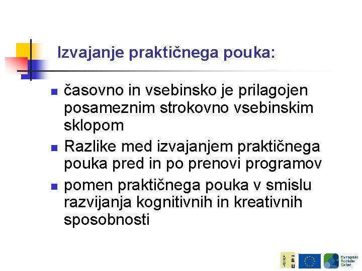 Izvajanje praktičnega pouka: n n n časovno in vsebinsko je prilagojen posameznim strokovno vsebinskim