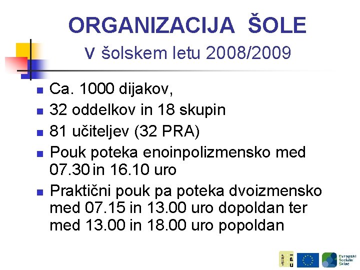 ORGANIZACIJA ŠOLE v šolskem letu 2008/2009 n n n Ca. 1000 dijakov, 32 oddelkov