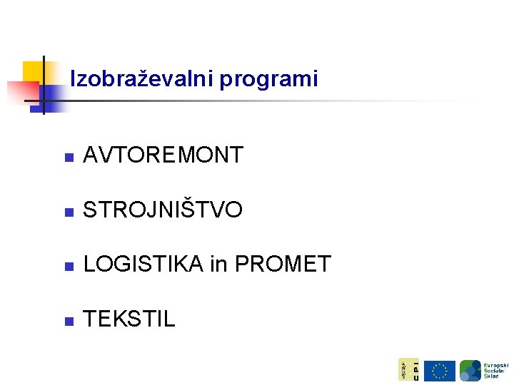 Izobraževalni programi n AVTOREMONT n STROJNIŠTVO n LOGISTIKA in PROMET n TEKSTIL 