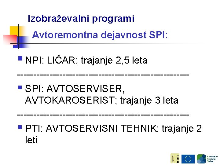 Izobraževalni programi Avtoremontna dejavnost SPI: § NPI: LIČAR; trajanje 2, 5 leta --------------------------§ SPI: