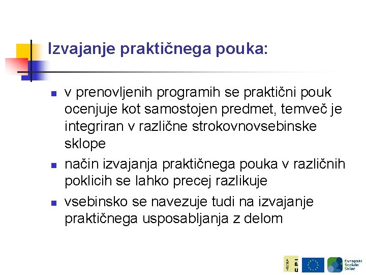 Izvajanje praktičnega pouka: n n n v prenovljenih programih se praktični pouk ocenjuje kot