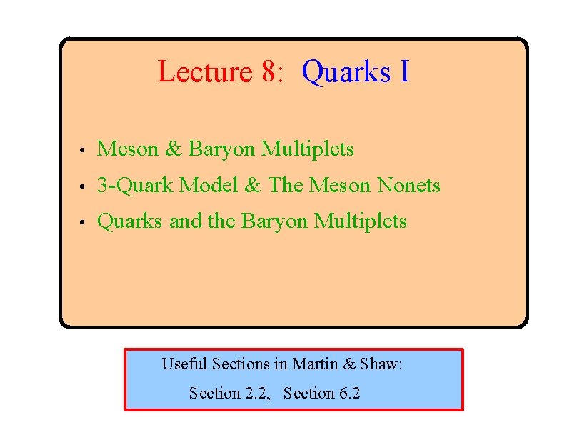 Lecture 8: Quarks I • Meson & Baryon Multiplets • 3 -Quark Model &