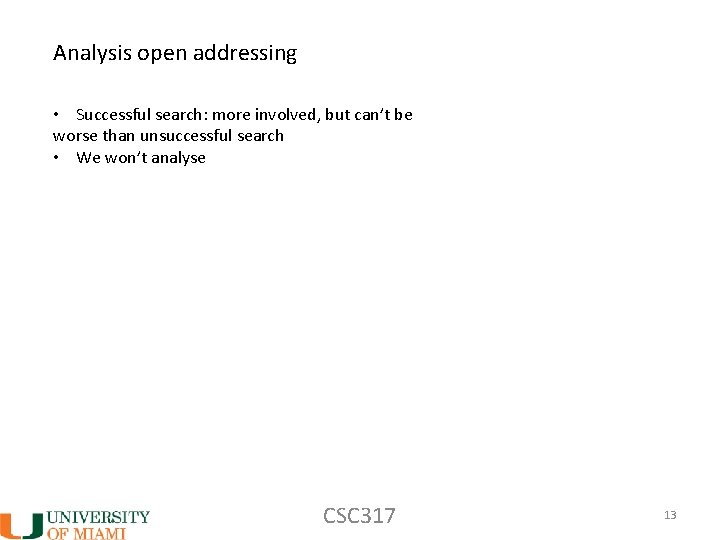 Analysis open addressing • Successful search: more involved, but can’t be worse than unsuccessful