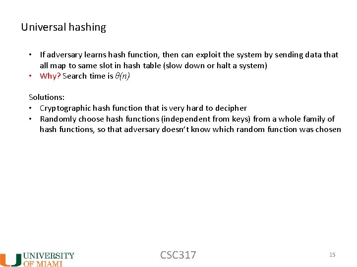 Universal hashing • If adversary learns hash function, then can exploit the system by