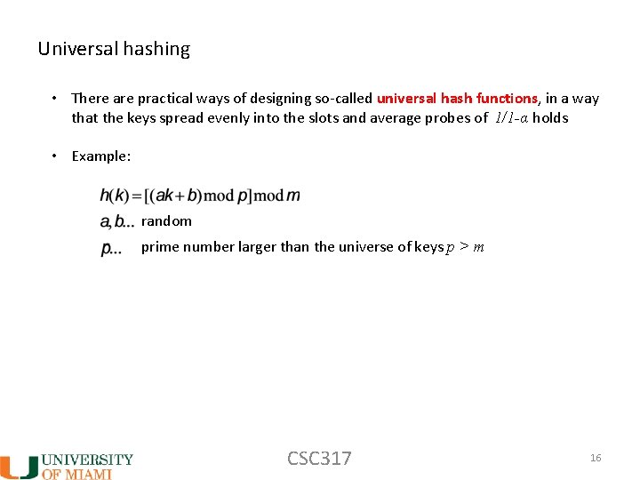 Universal hashing • There are practical ways of designing so-called universal hash functions, in