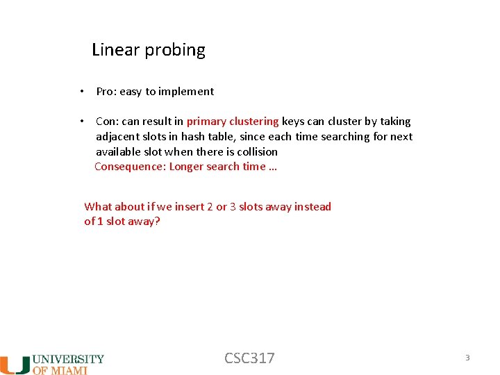 Linear probing • Pro: easy to implement • Con: can result in primary clustering