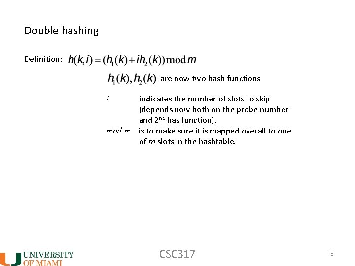 Double hashing Definition: are now two hash functions indicates the number of slots to