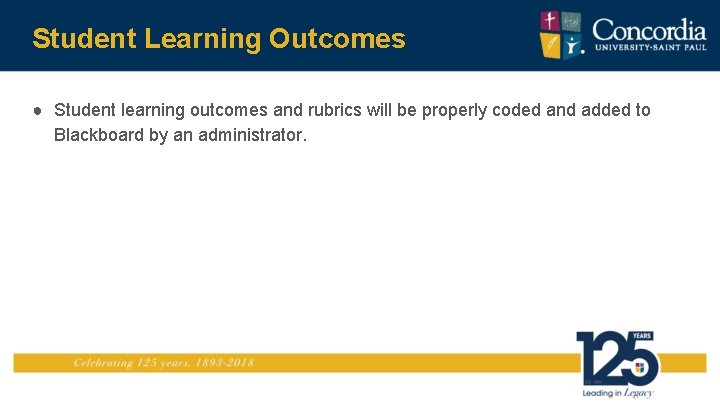 Student Learning Outcomes ● Student learning outcomes and rubrics will be properly coded and