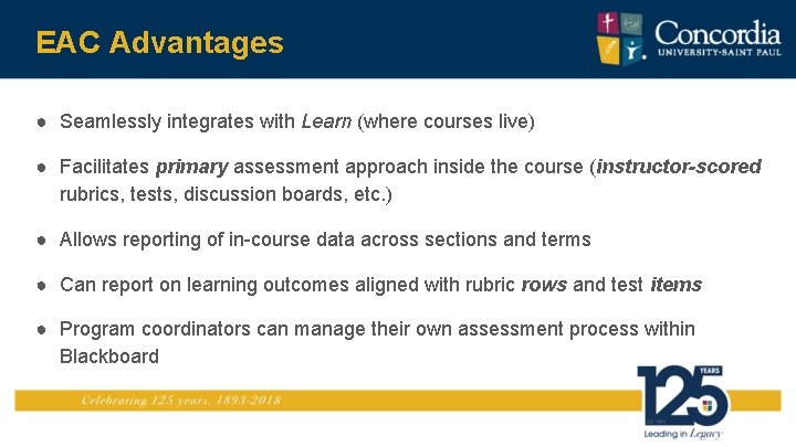 EAC Advantages ● Seamlessly integrates with Learn (where courses live) ● Facilitates primary assessment