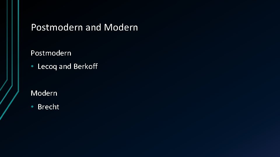 Postmodern and Modern Postmodern • Lecoq and Berkoff Modern • Brecht 
