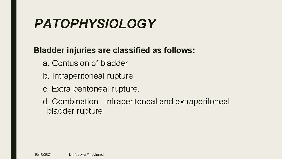 PATOPHYSIOLOGY Bladder injuries are classified as follows: a. Contusion of bladder b. Intraperitoneal rupture.
