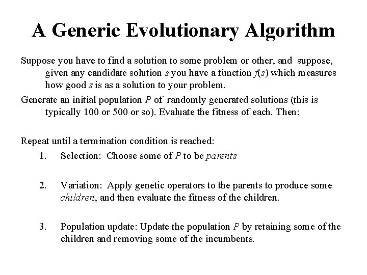 A Generic Evolutionary Algorithm Suppose you have to find a solution to some problem