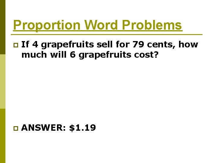Proportion Word Problems p If 4 grapefruits sell for 79 cents, how much will Proportion Word Problems p If 4 grapefruits sell for 79 cents, how much will