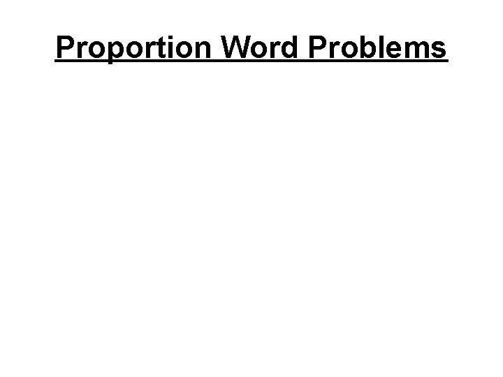 Proportion Word Problems Proportion Word Problems