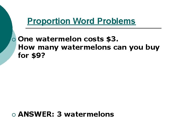 Proportion Word Problems ¡ ¡ One watermelon costs $3. How many watermelons can you Proportion Word Problems ¡ ¡ One watermelon costs $3. How many watermelons can you