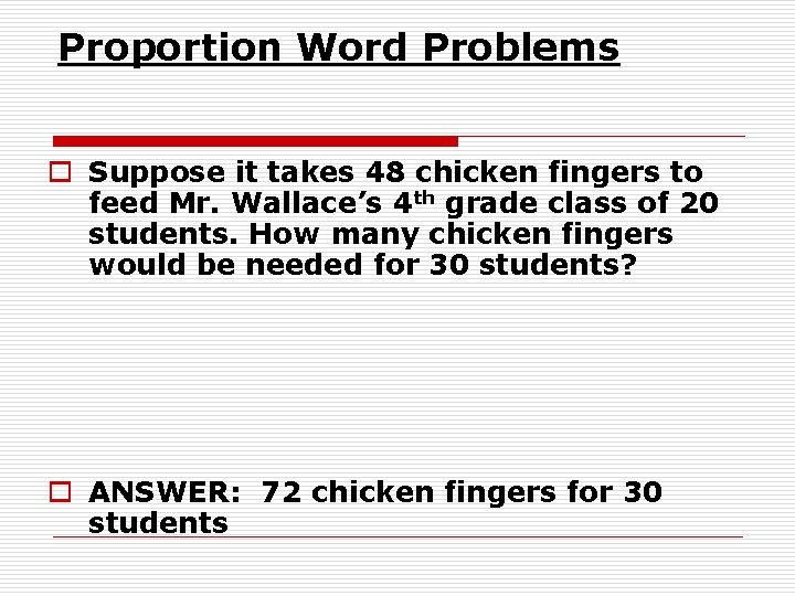 Proportion Word Problems o Suppose it takes 48 chicken fingers to feed Mr. Wallace’s Proportion Word Problems o Suppose it takes 48 chicken fingers to feed Mr. Wallace’s