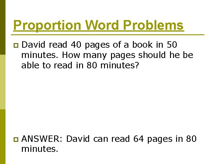 Proportion Word Problems p David read 40 pages of a book in 50 minutes. Proportion Word Problems p David read 40 pages of a book in 50 minutes.