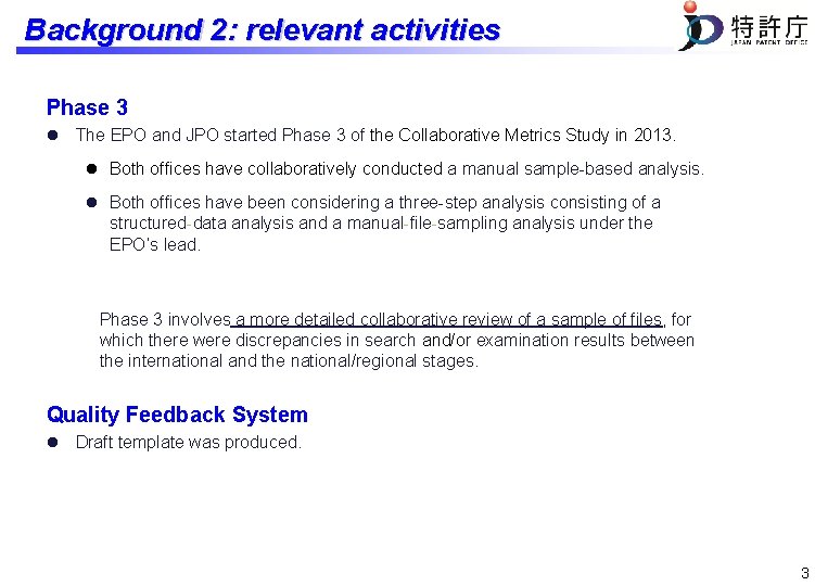 Background 2: relevant activities Phase 3 l The EPO and JPO started Phase 3