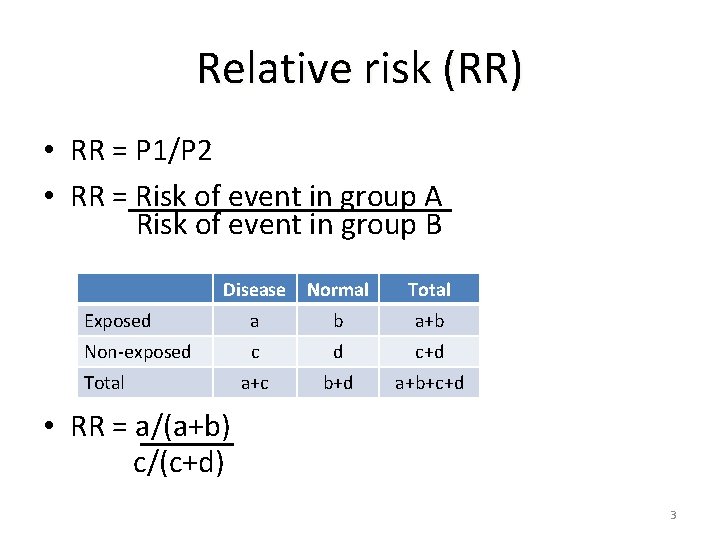 Relative risk (RR) • RR = P 1/P 2 • RR = Risk of