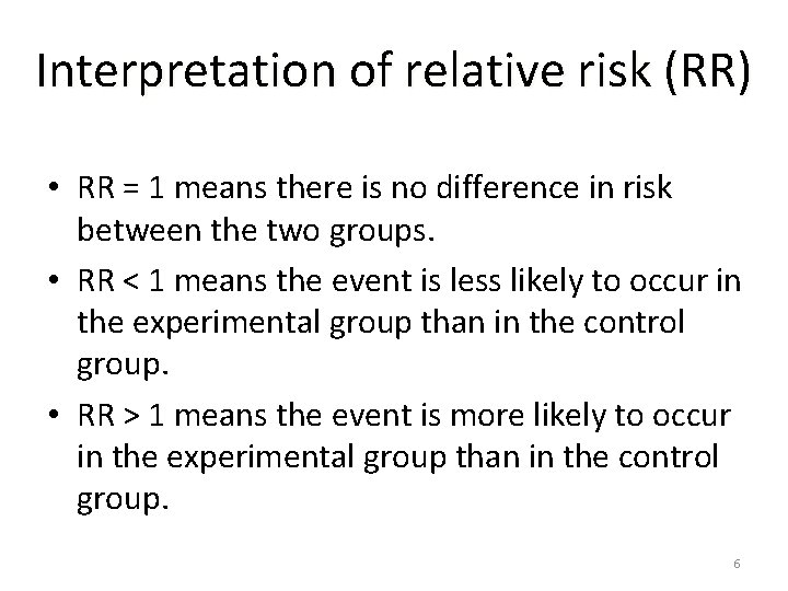 Interpretation of relative risk (RR) • RR = 1 means there is no difference