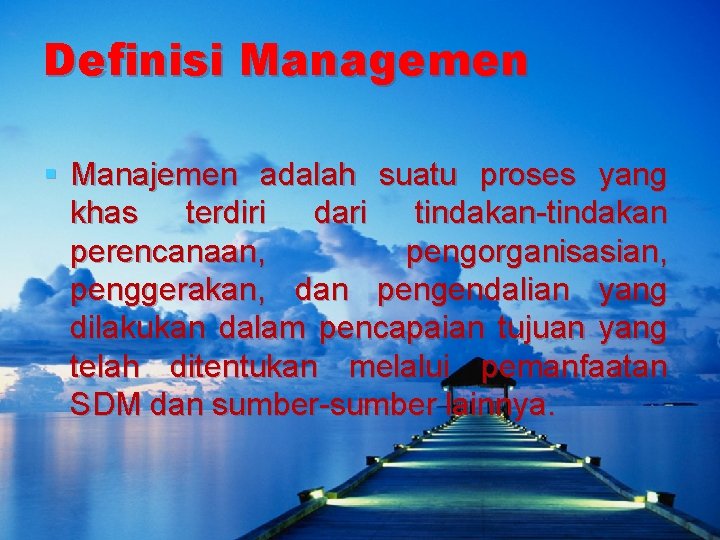 Definisi Managemen § Manajemen adalah suatu proses yang khas terdiri dari tindakan-tindakan perencanaan, pengorganisasian,