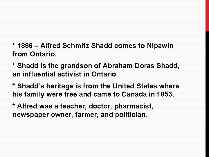 * 1896 – Alfred Schmitz Shadd comes to Nipawin from Ontario. * Shadd is