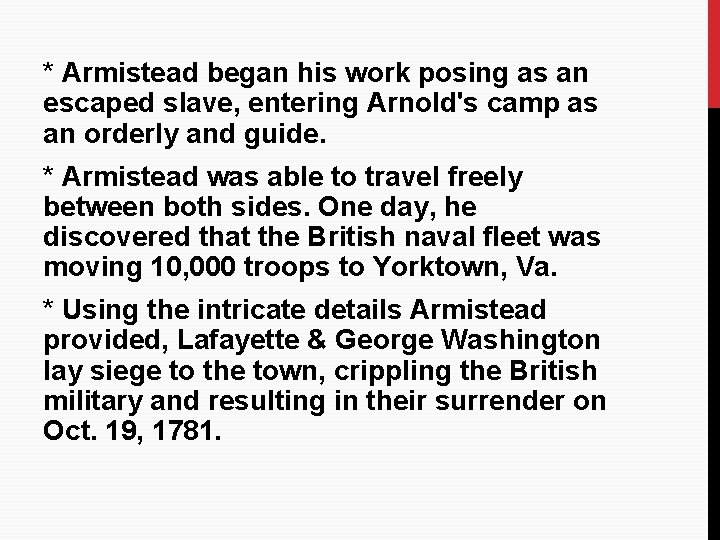 * Armistead began his work posing as an escaped slave, entering Arnold's camp as