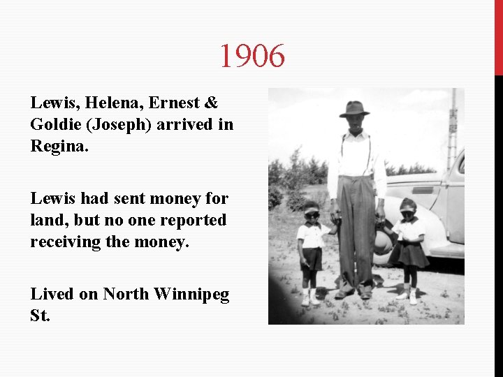 1906 Lewis, Helena, Ernest & Goldie (Joseph) arrived in Regina. Lewis had sent money