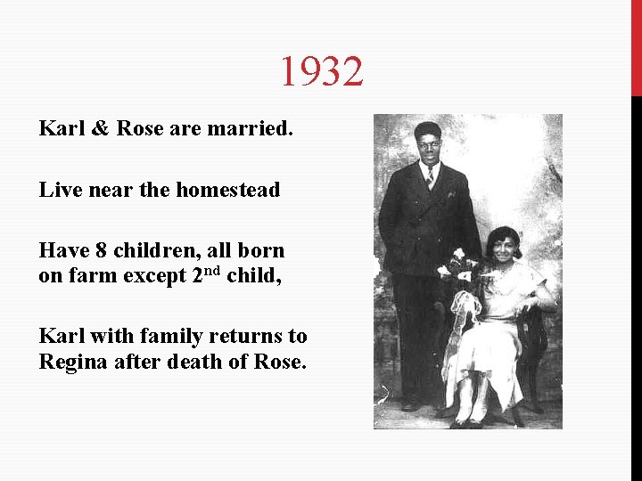 1932 Karl & Rose are married. Live near the homestead Have 8 children, all