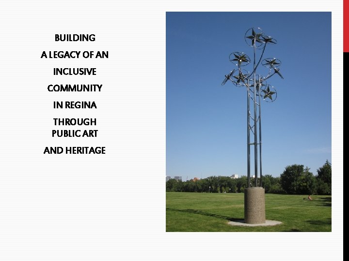 BUILDING A LEGACY OF AN INCLUSIVE COMMUNITY IN REGINA THROUGH PUBLIC ART AND HERITAGE