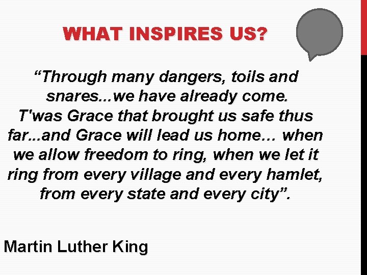 WHAT INSPIRES US? “Through many dangers, toils and snares. . . we have already