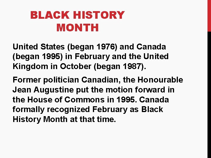 BLACK HISTORY MONTH United States (began 1976) and Canada (began 1995) in February and