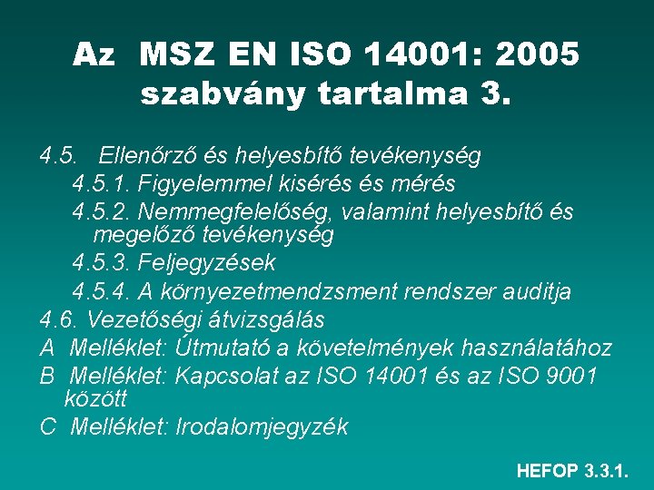 Az MSZ EN ISO 14001: 2005 szabvány tartalma 3. 4. 5. Ellenőrző és helyesbítő