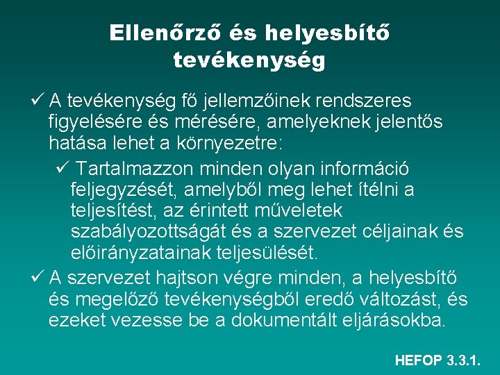 Ellenőrző és helyesbítő tevékenység ü A tevékenység fő jellemzőinek rendszeres figyelésére és mérésére, amelyeknek