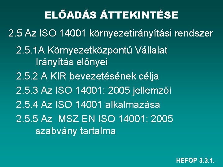 ELŐADÁS ÁTTEKINTÉSE 2. 5 Az ISO 14001 környezetirányítási rendszer 2. 5. 1 A Környezetközpontú