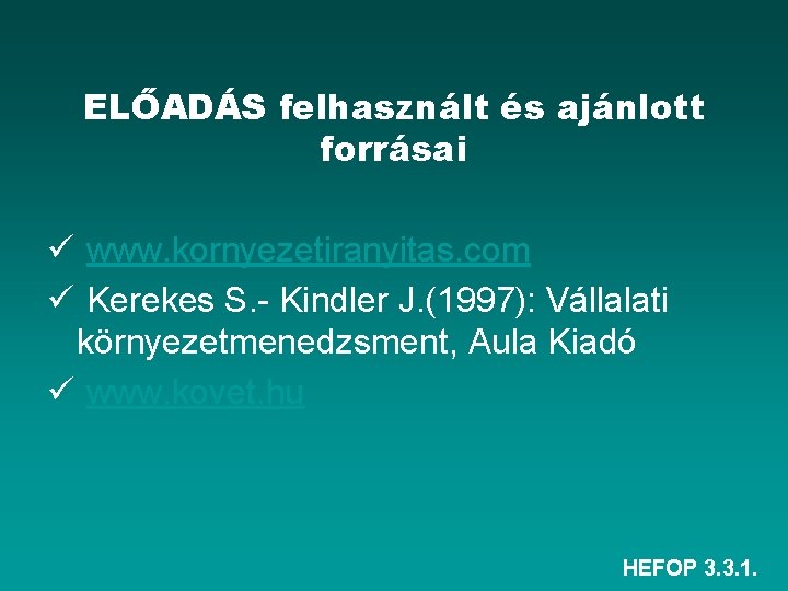 ELŐADÁS felhasznált és ajánlott forrásai ü www. kornyezetiranyitas. com ü Kerekes S. - Kindler