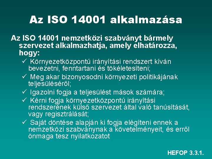 Az ISO 14001 alkalmazása Az ISO 14001 nemzetközi szabványt bármely szervezet alkalmazhatja, amely elhatározza,