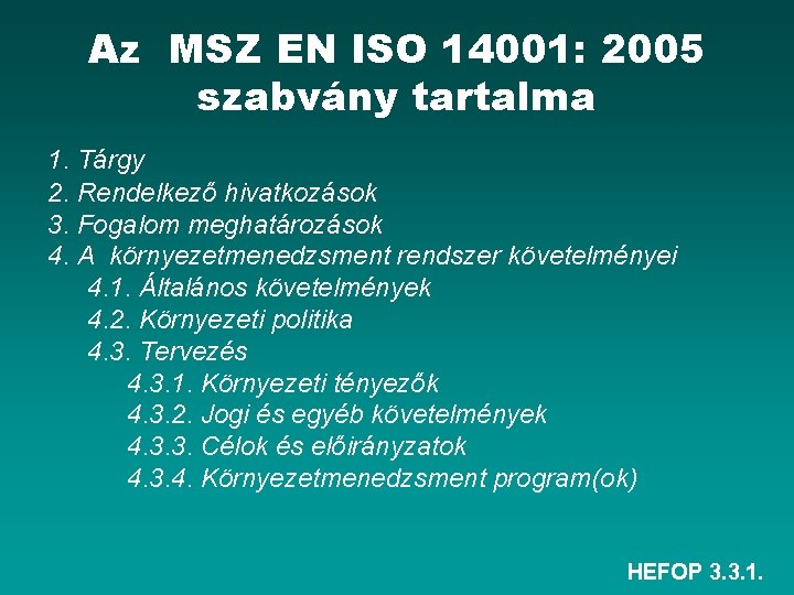 Az MSZ EN ISO 14001: 2005 szabvány tartalma 1. Tárgy 2. Rendelkező hivatkozások 3.