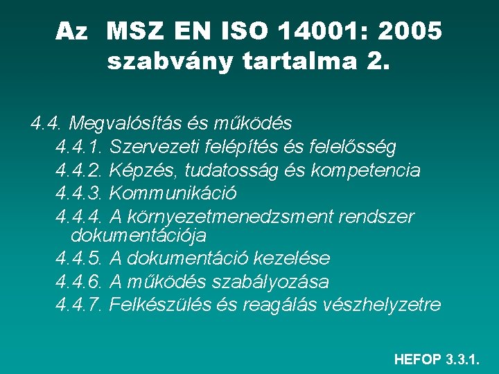 Az MSZ EN ISO 14001: 2005 szabvány tartalma 2. 4. 4. Megvalósítás és működés