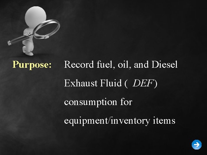 Purpose: Record fuel, oil, and Diesel Exhaust Fluid ( DEF) consumption for equipment/inventory items