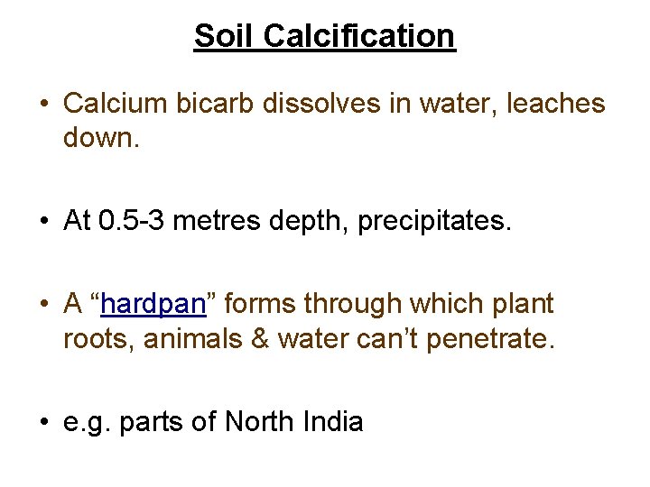 Soil Calcification • Calcium bicarb dissolves in water, leaches down. • At 0. 5