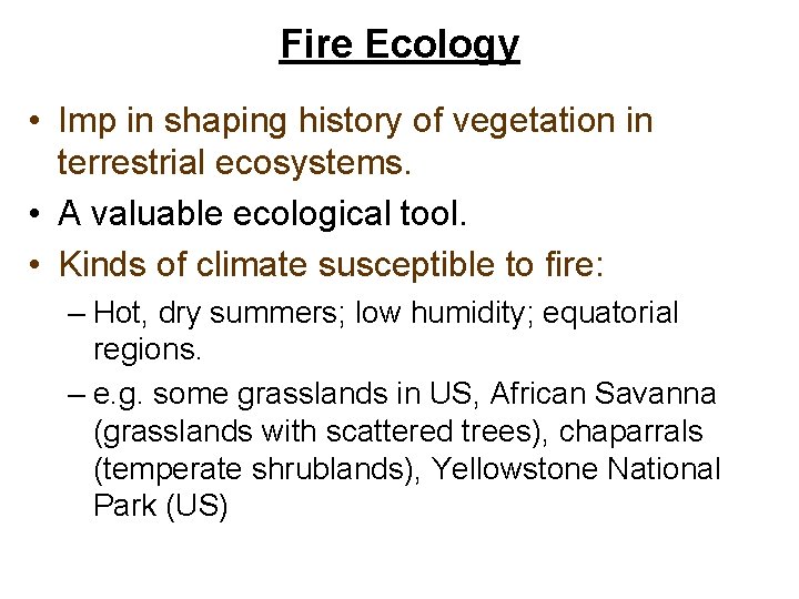 Fire Ecology • Imp in shaping history of vegetation in terrestrial ecosystems. • A