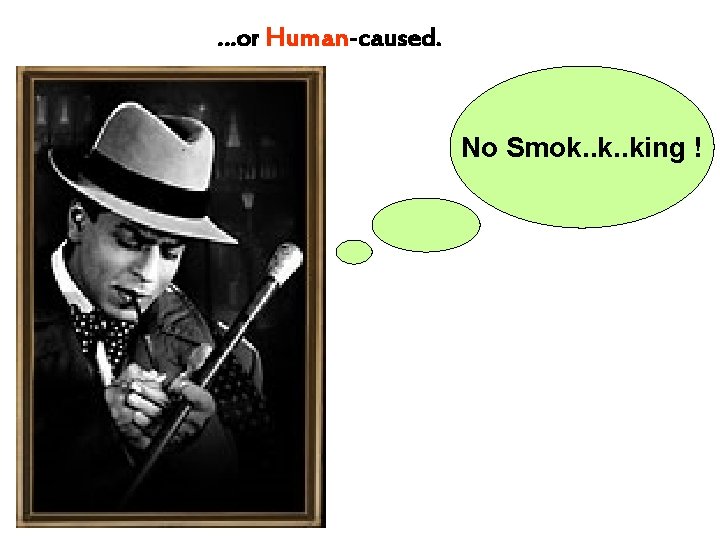 …or Human-caused. No Smok. . king ! 