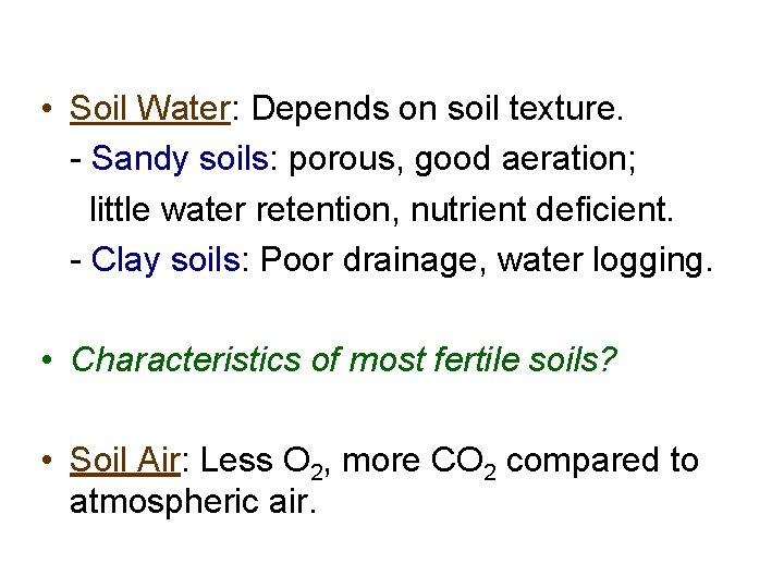  • Soil Water: Depends on soil texture. - Sandy soils: porous, good aeration;