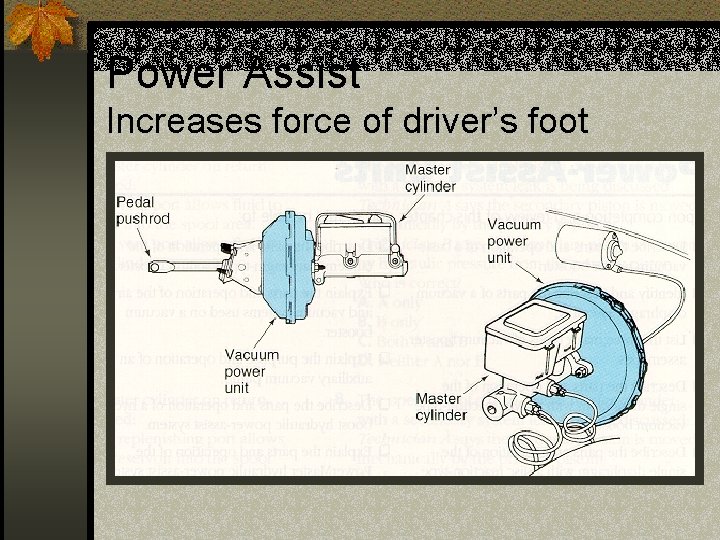 Power Assist Increases force of driver’s foot 